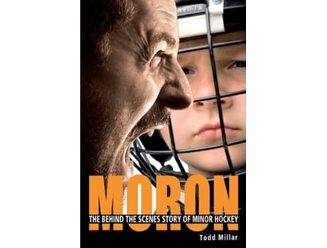 Livro Moron The Behind the Scenes Story of Minor Hockey de Todd Millar (Inglês)