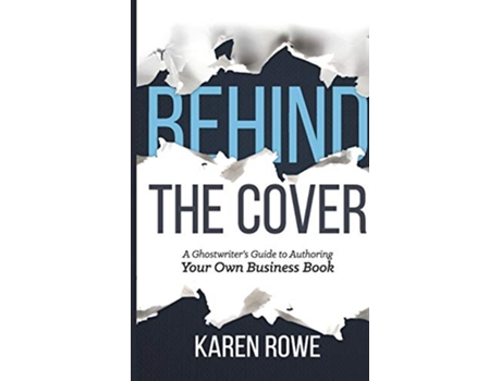 Livro Behind the Cover A Ghostwriters Guide to Authoring Your Own Business Book de Karen Rowe (Inglês)