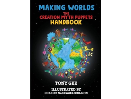 Livro Making Worlds The Creation Myth Puppet Handbook de Tony Gee e Charlie Narewski Scullion (Inglês)