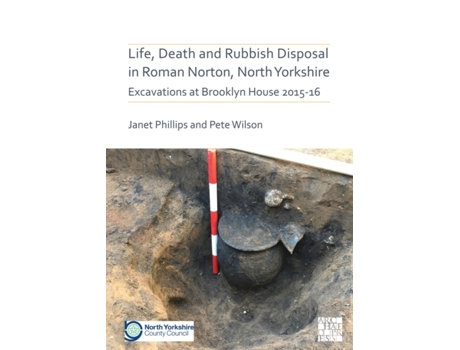 Livro life, death and rubbish disposal in roman norton, north yorkshire de janet phillips,pete wilson (inglês)