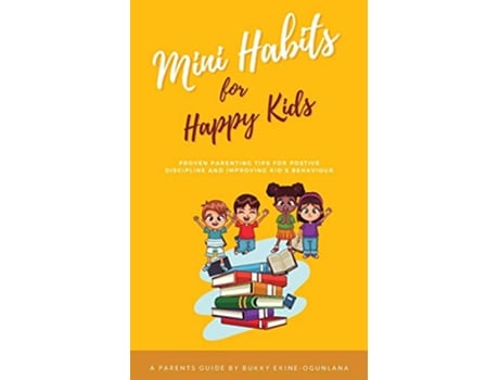 Livro Mini Habits for Happy Kids Proven Parenting Tips for Positive Discipline and Improving Kids Behavior de Bukky EkineOgunlana (Inglês)