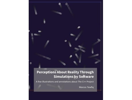 Livro Perceptions About Reality Through Simulations By Software A Few Illustrations And Annotations About The C Project De Marcos Tewfiq (inglês)