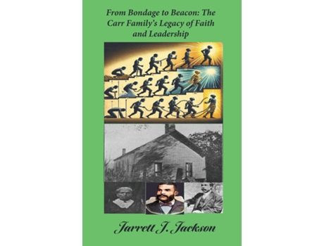 Livro From Bondage to Beacon The Carr Familys Legacy of Faith and Leadership de Jarrett J Jackson (Inglês)