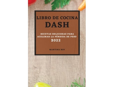 Livro De Cocina Dash 2022 Recetas Deliciosas Para Acelerar La Pérdida De Peso De Martina Roy (inglês)