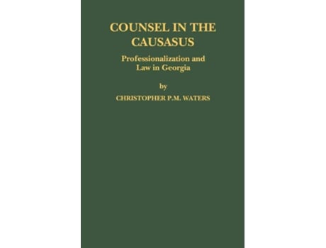 Livro Counsel in the Caucasus Professionalization and Law in Georgia de Christopher P M Waters (Inglês)