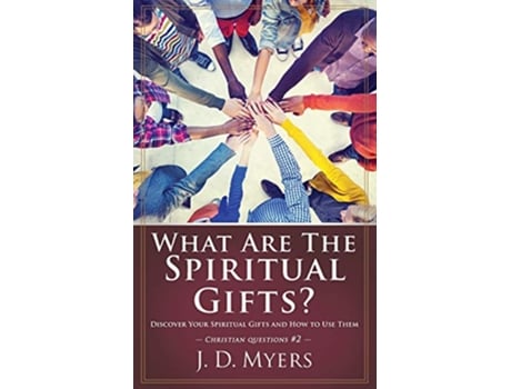 Livro What Are the Spiritual Gifts Discover Your Spiritual Gifts and How to Use Them Christian Questions de J D Myers (Inglês)