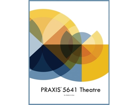 Livro PRAXIS 5641 Theatre de Dahlia B Arthur (Inglês)