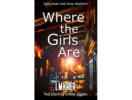 Livro Where the Girls Are cold cases cast long shadows Ted Darling Crime Series de L M Krier (Inglês)