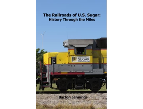 Livro The Railroads of US Sugar History Through the Miles de Barton Jennings (Inglês)
