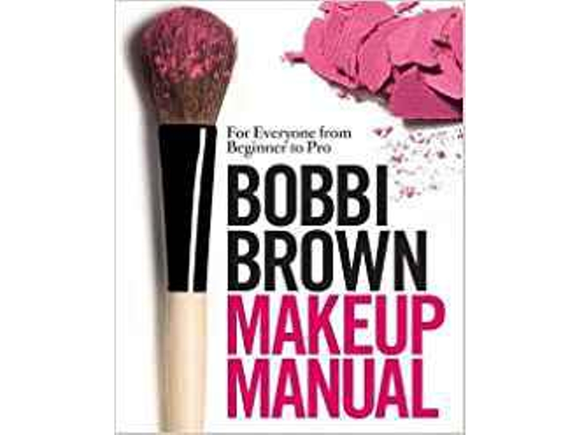 Livro Bobbi Brown Makeup Manual For Everyone from Beginner to Pro. Bobbi Brown with Debra Bergsma Otte and Sally Wadyka de Bobbi Brown (Inglês - Capa Dura)