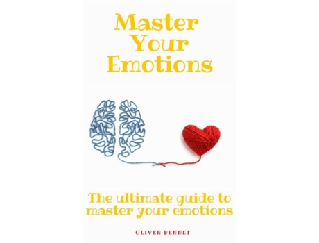 Livro Master Your Emotions The Ultimate Guide To Master Your Emotions De Oliver Bennet (inglês)