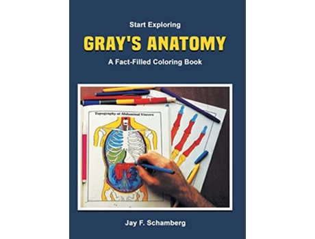 Livro Start Exploring Grays Anatomy A Fact-filled Coloring Book De Jay F Schamberg E Henry Gray (inglês - Capa Dura)