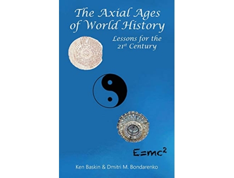 Livro The Axial Ages of World History Lessons for the 21st Century de Ken Baskin e Dmitri M Bondarenko (Inglês)