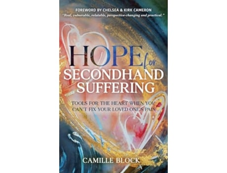 Livro Hope For Secondhand Suffering Tools For The Heart When You Cant Fix Your Loved Ones Pain de Camille Block (Inglês)