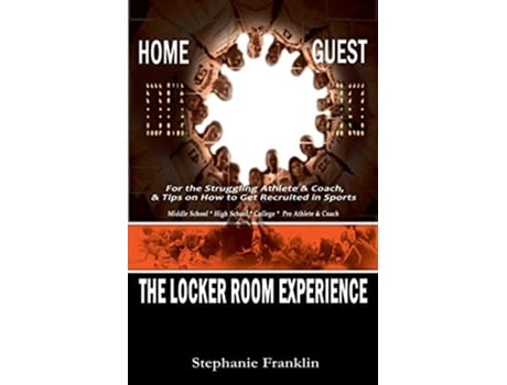 Livro The Locker Room Experience For The Struggling Athlete Amp Coach, Amp Tips On How To Get Recruited In Sports De Stephanie Franklin (inglês)
