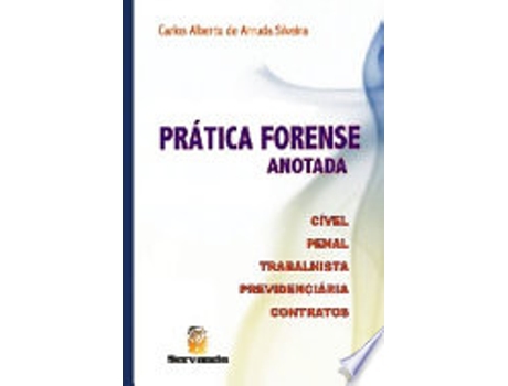 Livro PRATICA FORENSE ANOTADA - CIVEL, PENAL, TRABALHISTA, PREVIDENCIARIA, CONTRATOS de SILVEIRA, CARLOS ALBERTO DE ARRUDA (Português do Brasil)