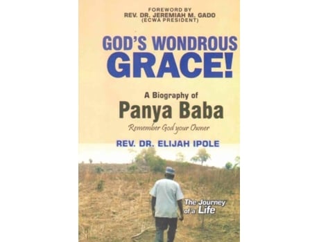Livro GODS WONDROUS GRACE! A Biography of PANYA BABA Remember God your Owner de REV DR ELIJAH IPOLE (Inglês)