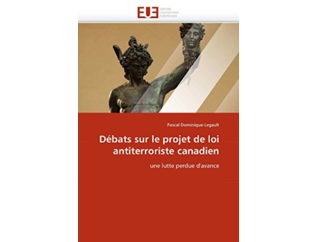 Livro Débats sur le projet de loi antiterroriste canadien une lutte perdue davance OmnUnivEurop French Edition de Pascal Dominique-Legault (Francês)