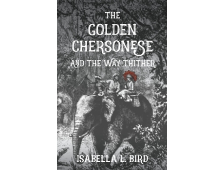 Livro The Golden Chersonese And The Way Thither De Isabella Bird (inglês)