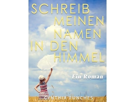 Livro Schreib Meinen Namen In Den Himmel Ein Roman De Cynthia Funches (inglês)