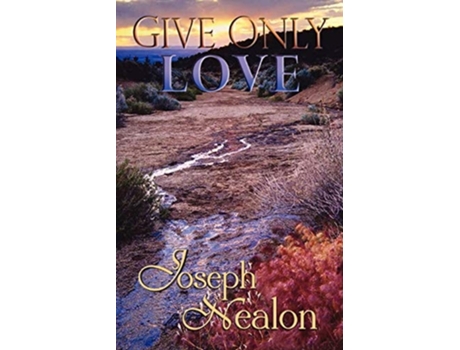 Livro Give Only Love De Joseph Nealon (inglês)