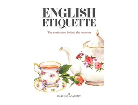 Livro English Etiquette The Motivation Behind the Manners de The Darling Academy Alena Kate Pettitt (Inglês)