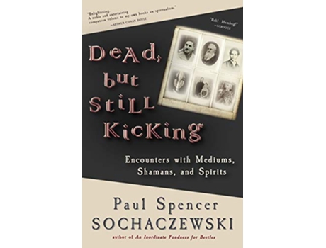 Livro Dead but Still Kicking Encounters with Mediums Shamans and Spirits de Paul Spencer Sochaczewski (Inglês)