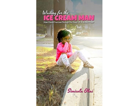 Livro Waiting for the Ice Cream Man How I Found True Love through The Power Of A Simple Prayer de Simisola Okai (Inglês)