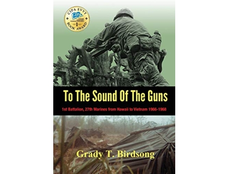 Livro To The Sound Of The Guns 1st Battalion 27th Marines from Hawaii To Vietnam 19661968 de Grady Thane Birdsong (Inglês)