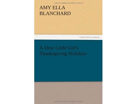 Livro A Dear Little Girls Thanksgiving Holidays de Amy Ella Blanchard (Inglês)