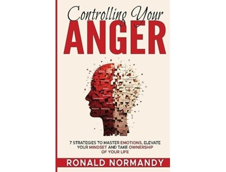 Livro Controlling Your Anger 7 Strategies to Master Emotions, Elevate Your Mindset and Take Ownership of your Life de Ronald Normandy (Inglês)