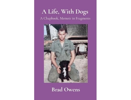 Livro A Life, With Dogs A Chapbook, Memoir in Fragments de Brad Owens (Inglês)