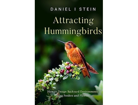 Livro Attracting Hummingbirds How to Design Backyard Environments Using Feeders and Flowers de Daniel I Stein (Inglês)