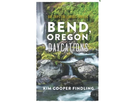 Livro Bend Oregon Daycations Day Trips for Curious Families de Kim Cooper Findling (Inglês)