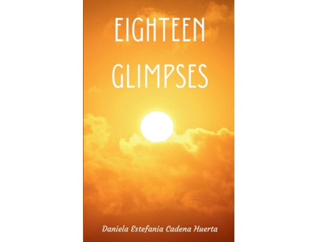 Livro Eighteen Glimpses de Daniela Estefania Cadena Huerta (Inglês)