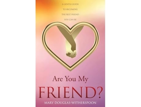 Livro Are You My Friend? A gentle guide to becoming the best friend you can be de Mary Douglas-Witherspoon (Inglês)