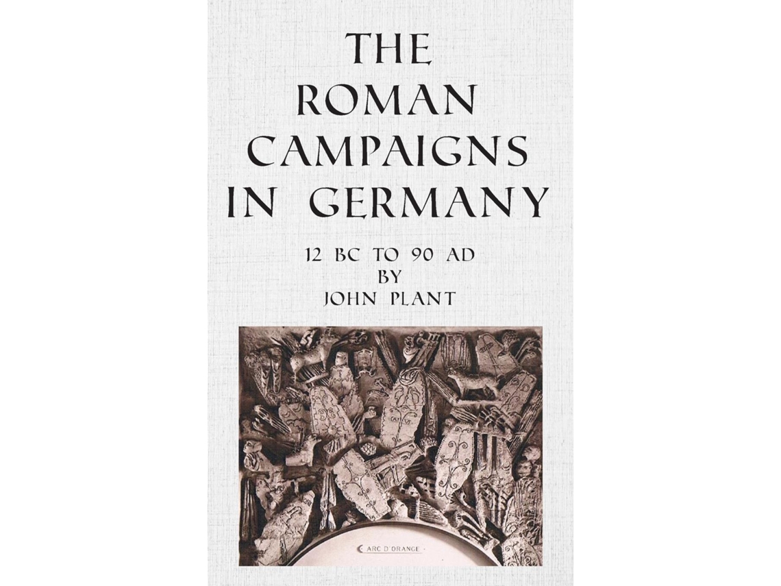 Livro The Roman Campaigns In Germany De John Plant (inglês)