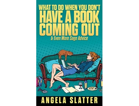 Livro What To Do When You Dont Have A Book Coming Out Even More Sage Advice Writer Chaps de Angela Slatter (Inglês)