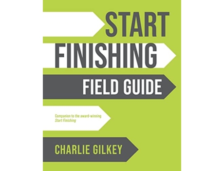 Livro Start Finishing Field Guide de Charlie Gilkey (Inglês)