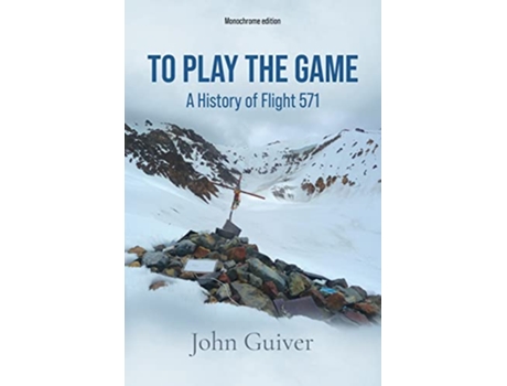 Livro To Play the Game A History of Flight 571 MONOCHROME EDITION de John Guiver (Inglês)