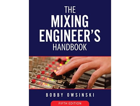 Livro The Mixing Engineers Handbook 5th Edition de Bobby Owsinski (Inglês)