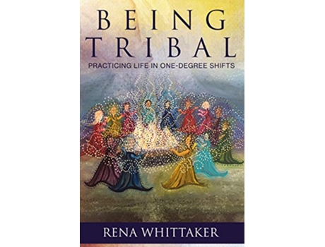 Livro BeingTribal Practicing Life in One Degree Shifts de Rena Whittaker (Inglês)