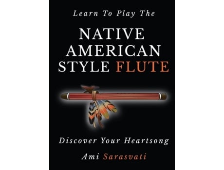 Livro Learn to Play the Native American Style Flute Discover Your Heartsong de Ami Sarasvati (Inglês)