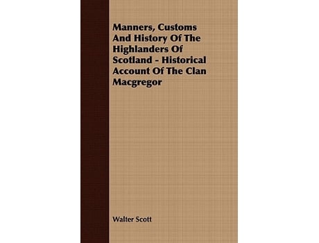 Livro Manners Customs and History of the Highlanders of Scotland Historical Account of the Clan MacGregor de Walter Scott (Inglês)