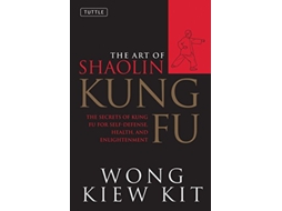 Livro The Art of Shaolin Kung Fu The Secrets of Kung Fu for SelfDefense Health and Enlightenment Tuttle Martial Arts de Wong Kiew Kit (Inglês)