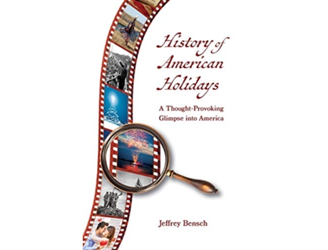 Livro History of American Holidays A ThoughtProvoking Glimpse into America de Jeffrey Bensch (Inglês)