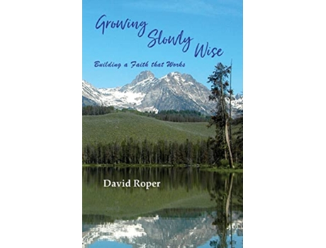 Livro Growing Slowly Wise Building a Faith the Works de David Roper (Inglês)