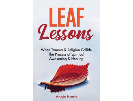 Livro Leaf Lessons When Trauma Amp Religion Collide, The Process Of Spiritual Awakening Amp Healing De Angie Harris (inglês)