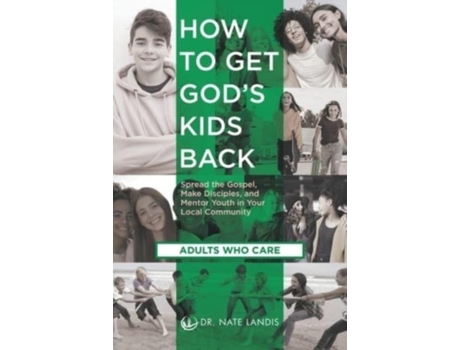 Livro How To Get Gods Kids Back Spread The Gospel, Make Disciples, And Mentor Youth In Your Local Community De Nate Landis (inglês)