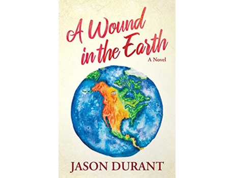 Livro A Wound in the Earth A Novel de Jason Durant (Inglês)